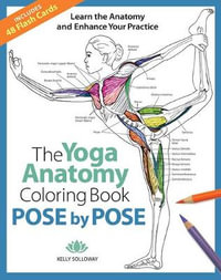 Pose by Pose: The Yoga Anatomy Coloring Book : The Yoga Anatomy Coloring Book - Kelly Solloway