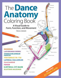 The Dance Anatomy Coloring Book : A Visual Guide to Form, Function, and Movement - Tricia Zweier