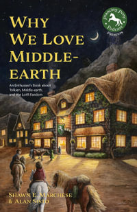 Why We Love Middle-Earth : An Enthusiast's Book about Tolkien, Middle-earth, and the LotR Fandom - Shawn E. Marchese