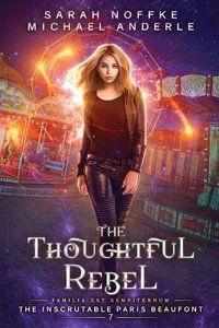 The Thoughtful Rebel : The Inscrutable Paris Beaufont - Sarah Noffke