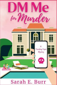 DM Me For Murder : A Trending Topic Mystery - Sarah E. Burr