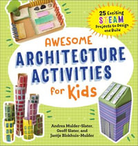 Awesome Architecture Activities for Kids : 25 Exciting STEAM Projects to Design and Build - Andrea Mulder-Slater