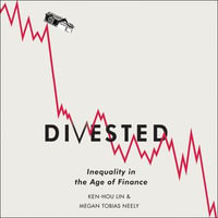 Divested : Inequality in the Age of Finance - Ken-Hou Lin