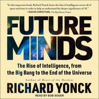 Future Minds : The Rise of Intelligence, from the Big Bang to the End of the Universe - Richard Yonck