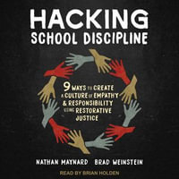 Hacking School Discipline : 9 Ways to Create a Culture of Empathy and Responsibility Using Restorative Justice - Nathan Maynard
