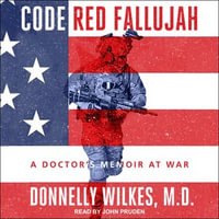 Code Red Fallujah : A Doctor's Memoir at War - John Pruden