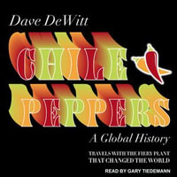 Chile Peppers : A Global History - Dave DeWitt