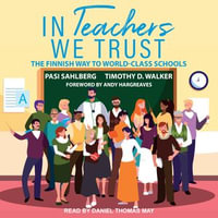 In Teachers We Trust : The Finnish Way to World-Class Schools - Timothy D. Walker