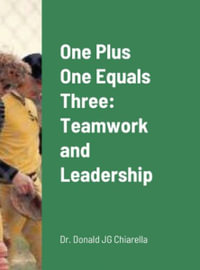 One Plus One Equals Three : Teamwork and Leadership - Donald Chiarella