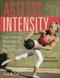 Ageless Intensity : High-Intensity Workouts to Slow the Aging Process - Pete McCall