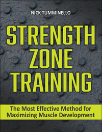 Strength Zone Training : The Most Effective Method for Maximizing Muscle Development - Nick Tumminello