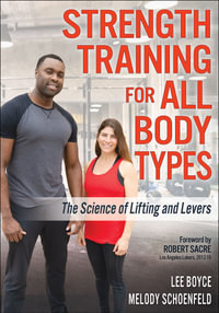 Strength Training for All Body Types : The Science of Lifting and Levers - Lee Boyce
