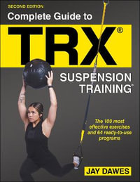 Complete Guide to TRX® Suspension Training® - Jay Dawes