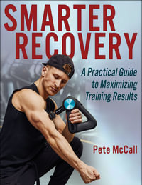 Smarter Recovery : A Practical Guide to Maximizing Training Results - Pete McCall