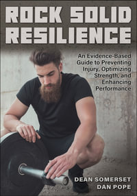Rock Solid Resilience : An Evidence-Based Guide to Preventing Injury, Optimizing Strength, and Enhancing Performance - Dean Somerset