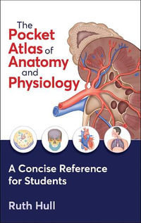 The Pocket Atlas of Anatomy and Physiology - Ruth Hull
