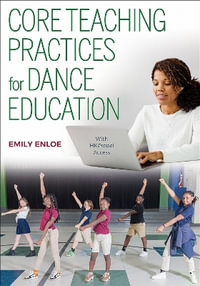 Core Teaching Practices for Dance Education - Emily Enloe
