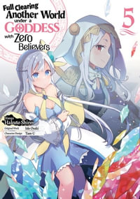 Full Clearing Another World under a Goddess with Zero Believers (Manga) Volume 5 : Full Clearing Another World under a Goddess with Zero Believers (Manga) : Book 5 - Isle Osaki