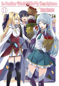 In Another World With My Smartphone : Volume 11 (Light Novel) - Patora Fuyuhara