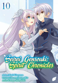Seirei Gensouki : Spirit Chronicles (Manga): Volume 10 - Yuri Shibamura