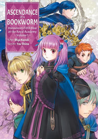 Ascendance of a Bookworm : Hannelore s Fifth Year at the Royal Academy: Volume 1 (Light Novel) - Miya Kazuki