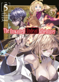 The Unwanted Undead Adventurer (Light Novel) : Volume 5 - Yu Okano