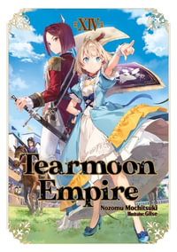 Tearmoon Empire : Volume 14 (Light Novel) - Nozomu Mochitsuki