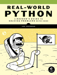 Real-World Python : A Hacker's Guide to Solving Problems with Code - Lee Vaughan