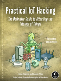 Practical IoT Hacking : The Definitive Guide to Attacking the Internet of Things - Paulino Calderon