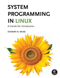 System Programming in Linux : A Hands-On Introduction - Stewart Weiss