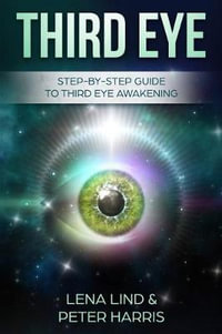 Third Eye : Step-By-Step Guide to Third Eye Awakening - Peter Harris