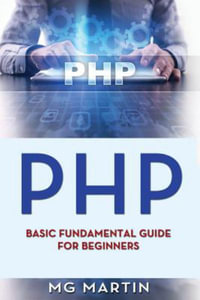 PHP : Basic Fundamental Guide for Beginners - Mg Martin