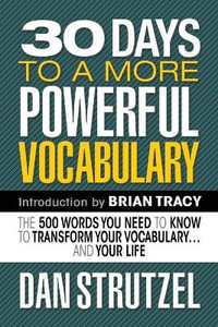 30 Days to a More Powerful Vocabulary : The 500 Words You Need to Know to Transform Your Vocabulary.and Your Life - Dan Strutzel