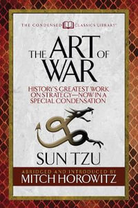 The Art of War (Condensed Classics) : History's Greatest Work on Strategy--Now in a Special Condensation - Mitch Horowitz