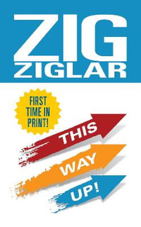 This Way Up! : Zig's Original Breakthrough Classic on Achievement - Zig Ziglar