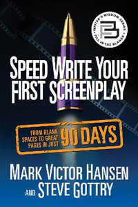 Speed Write Your First Screenplay : From Blank Spaces to Great Pages in Just 90 Days - Mark Victor Hansen