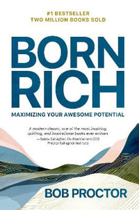 Born Rich : Maximizing Your Awesome Potential - Bob Proctor