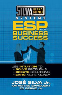 Silva Ultramind Systems ESP for Business Success : Use Intuition to: Solve Problems, Create Solutions, Earn More Money - Jose Silva Jr.
