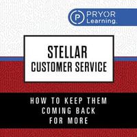 Stellar Customer Service : How to Keep Them Coming Back for More - Pryor Learning