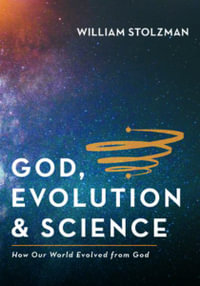 God, Evolution & Science - William Stolzman
