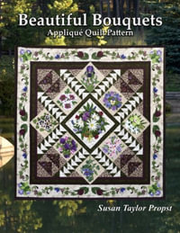 Beautiful Bouquets : Applique Quilt Pattern - Susan Taylor Propst