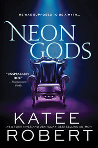 Neon Gods : A Scorchingly Hot Modern Retelling of Hades and Persephone - Katee Robert