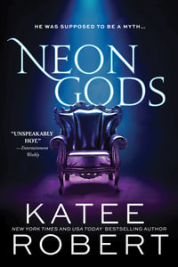 Neon Gods : A Scorchingly Hot Modern Retelling of Hades and Persephone - Katee Robert