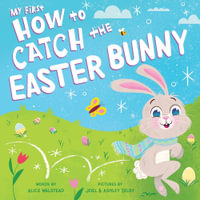 My First How to Catch the Easter Bunny : How to Catch - Alice Walstead