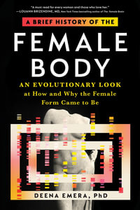 A Brief History of the Female Body : An Evolutionary Look at How and Why the Female Form Came to Be - Dr. Deena Emera