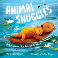 Animal Snuggles : Affection in the Animal Kingdom - Aimee Reid