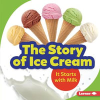 The Story of Ice Cream : It Starts with Milk - Stacy Taus-Bolstad