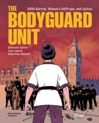 The Bodyguard Unit : Edith Garrud, Women's Suffrage, and Jujitsu - Clément Xavier