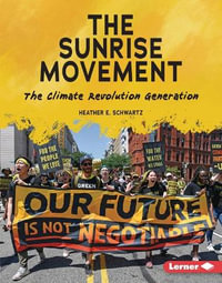 The Sunrise Movement : The Climate Revolution Generation - Heather E. Schwartz