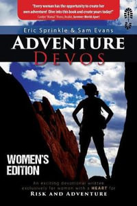 Adventure Devos : Women's Edition: An Exciting Devotional Written Exclusively for Women with a Heart for Risk and Adventure - Eric Sprinkle